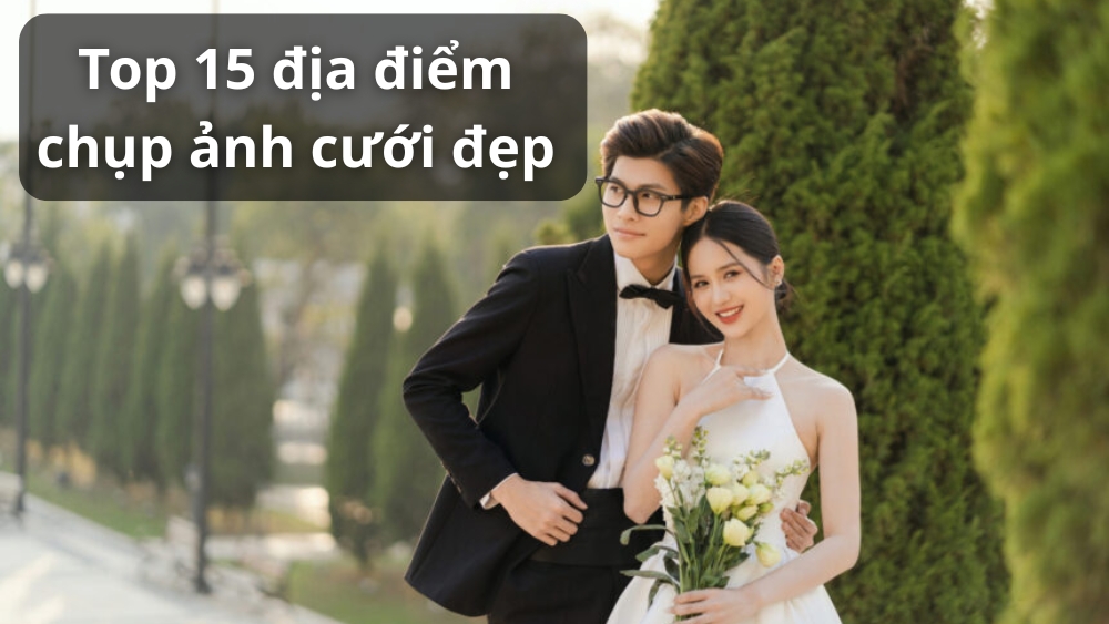 Top 15 địa điểm chụp ảnh cưới HOT nhất Sài Gòn
